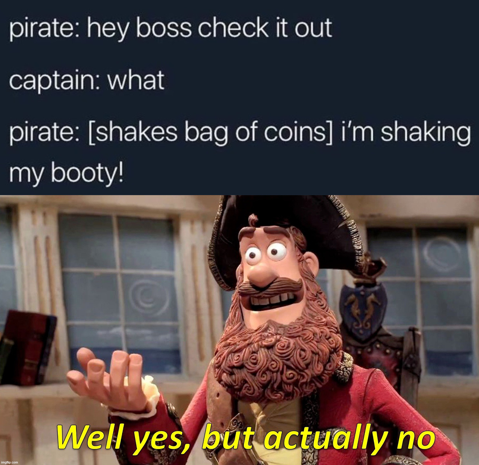 Booty | image tagged in memes,well yes but actually no | made w/ Imgflip meme maker