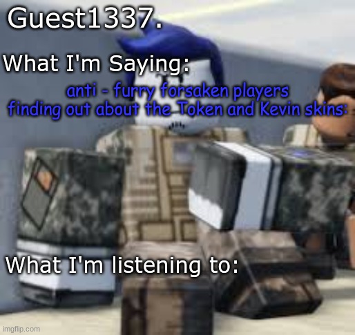 Guest 1337. Announcement Temp | anti - furry forsaken players finding out about the Token and Kevin skins: | image tagged in guest 1337 announcement temp | made w/ Imgflip meme maker