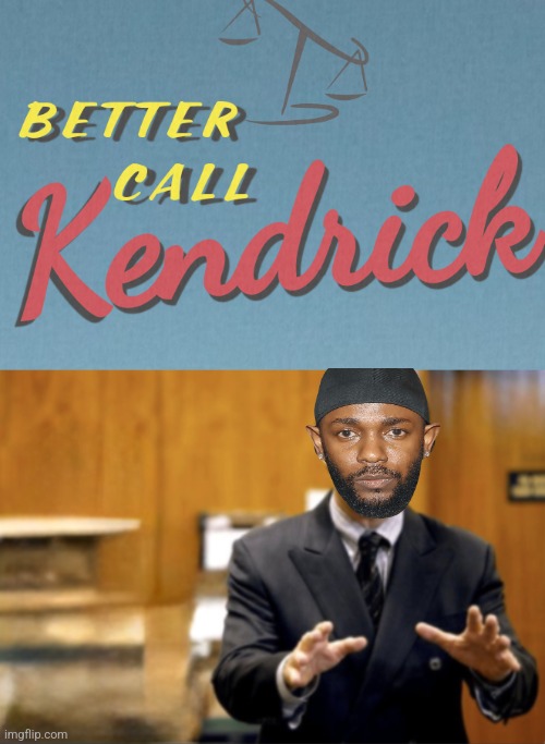 Not a rap fan but Kendrick Lamar songs aren't so bad | image tagged in saul goodman defending | made w/ Imgflip meme maker