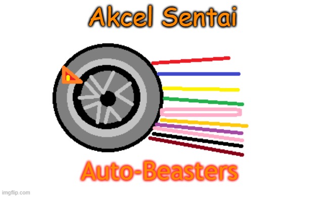 Auto-Beasters! | Akcel Sentai; Auto-Beasters | image tagged in super sentai,go-onger,power rangers | made w/ Imgflip meme maker
