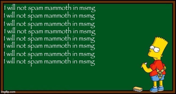 Commence the mammoth spam | made w/ Imgflip meme maker