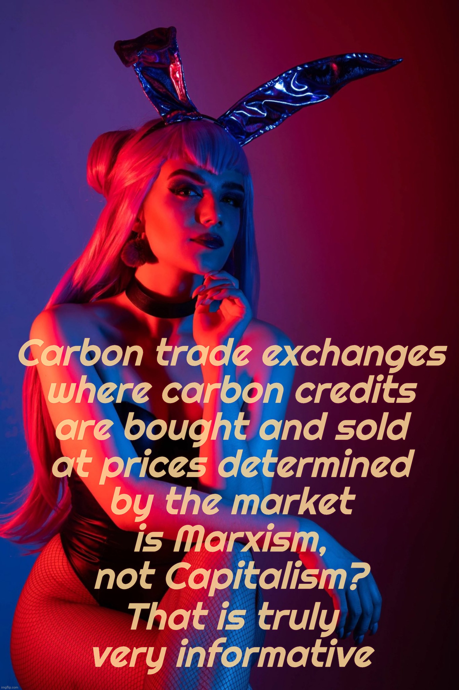 Cosplay | Carbon trade exchanges
where carbon credits
are bought and sold
at prices determined
by the market
is Marxism,
not Capitalism? That is truly very informative | image tagged in cosplay | made w/ Imgflip meme maker