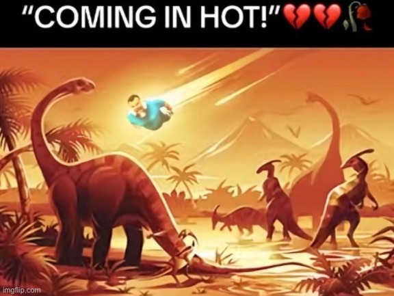 Coming in hot | made w/ Imgflip meme maker