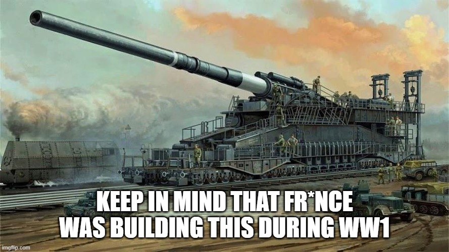 KEEP IN MIND THAT FR*NCE WAS BUILDING THIS DURING WW1 | made w/ Imgflip meme maker
