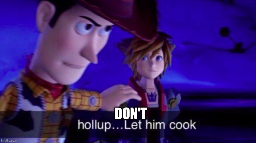 Let Him Cook | DON'T | image tagged in let him cook | made w/ Imgflip meme maker