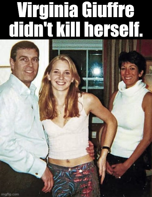Virginia Giuffre didn't kill herself. | made w/ Imgflip meme maker