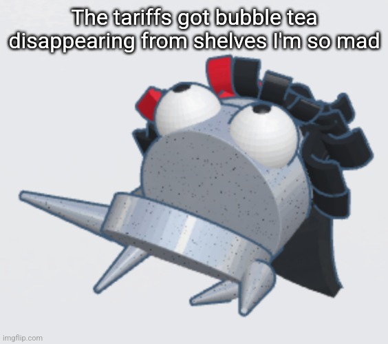 Claire REPO | The tariffs got bubble tea disappearing from shelves I'm so mad | image tagged in claire repo | made w/ Imgflip meme maker