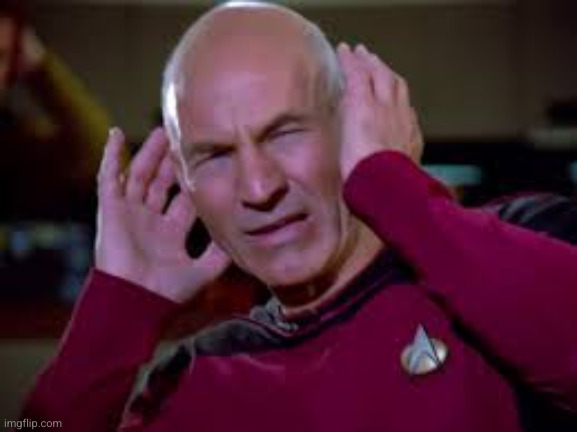 Captain Picard Covering Ears | image tagged in captain picard covering ears | made w/ Imgflip meme maker