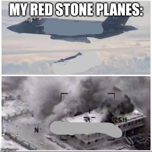 Airplane Bomber | MY RED STONE PLANES: | image tagged in airplane bomber | made w/ Imgflip meme maker