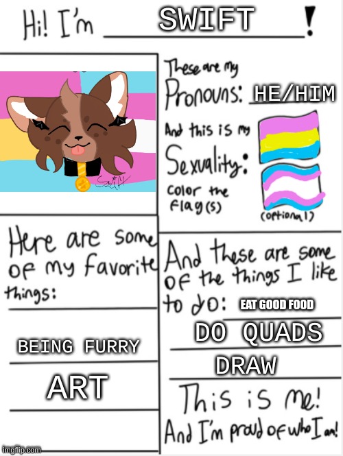 THIS IS ME | SWIFT; HE/HIM; EAT GOOD FOOD; DO QUADS; BEING FURRY; DRAW; ART | image tagged in this is me | made w/ Imgflip meme maker