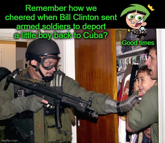 Elián González | Remember how we cheered when Bill Clinton sent armed soldiers to deport a little boy back to Cuba? Good times | image tagged in elian gonzalez,bill clinton | made w/ Imgflip meme maker