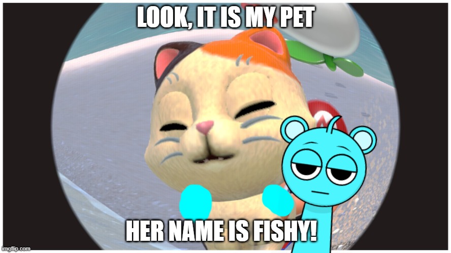 My Cat! | LOOK, IT IS MY PET; HER NAME IS FISHY! | image tagged in mario holding the cat,sky,fishy | made w/ Imgflip meme maker