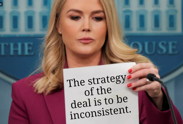 The strategy of the deal is to be inconsistent. | made w/ Imgflip meme maker