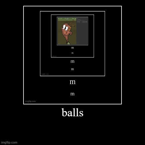 balls | | image tagged in funny,demotivationals | made w/ Imgflip demotivational maker