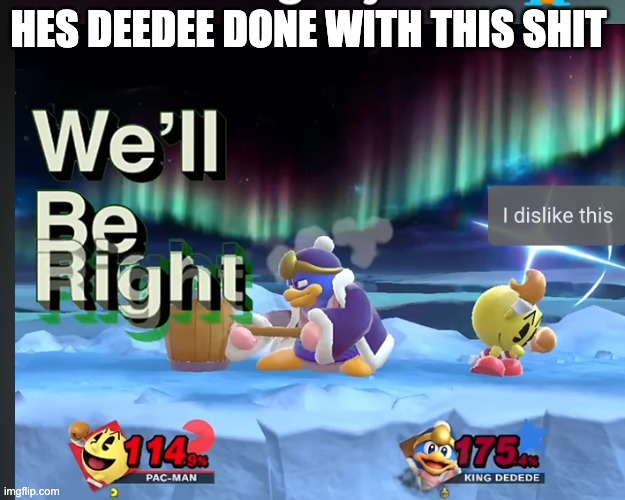 did you pray today | HES DEEDEE DONE WITH THIS SHIT | image tagged in super smash bros | made w/ Imgflip meme maker