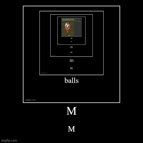 M | M | image tagged in funny,demotivationals | made w/ Imgflip demotivational maker