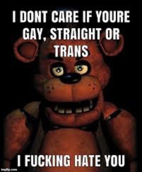 feddy faber | image tagged in i fucking hate you | made w/ Imgflip meme maker