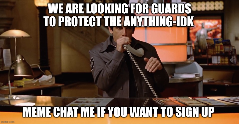 Larry | WE ARE LOOKING FOR GUARDS TO PROTECT THE ANYTHING-IDK; MEME CHAT ME IF YOU WANT TO SIGN UP | image tagged in larry | made w/ Imgflip meme maker