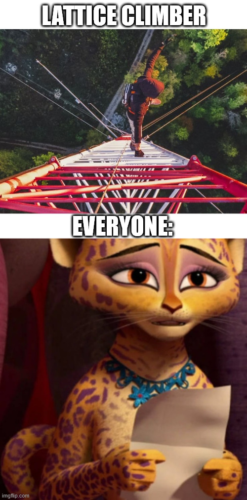 Gia the Jaguar | LATTICE CLIMBER; EVERYONE: | image tagged in madagascar 3,lattice climbing,gia the jaguar,memes,gia | made w/ Imgflip meme maker