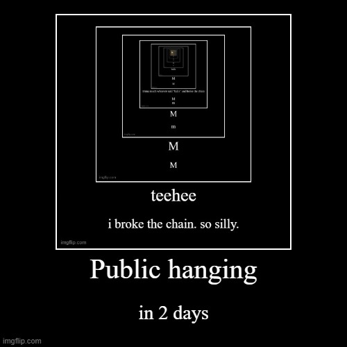 Public hanging | in 2 days | image tagged in funny,demotivationals | made w/ Imgflip demotivational maker