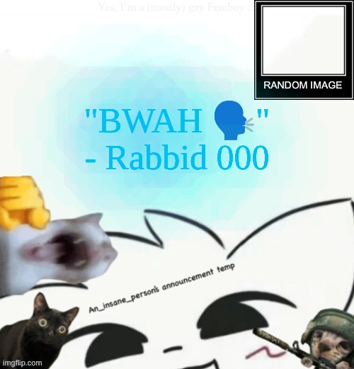 My lil announcement | "BWAH 🗣" - Rabbid 000 | image tagged in my lil announcement | made w/ Imgflip meme maker