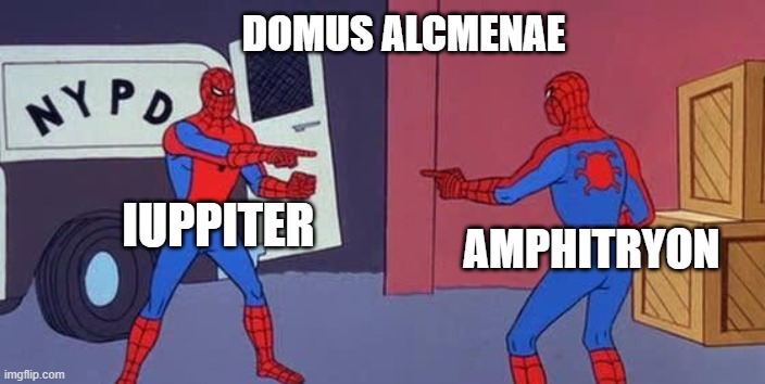 Amphitryon et Iuppiter | DOMUS ALCMENAE; IUPPITER; AMPHITRYON | image tagged in spider man double | made w/ Imgflip meme maker