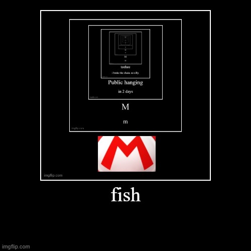 fish | | image tagged in funny,demotivationals | made w/ Imgflip demotivational maker