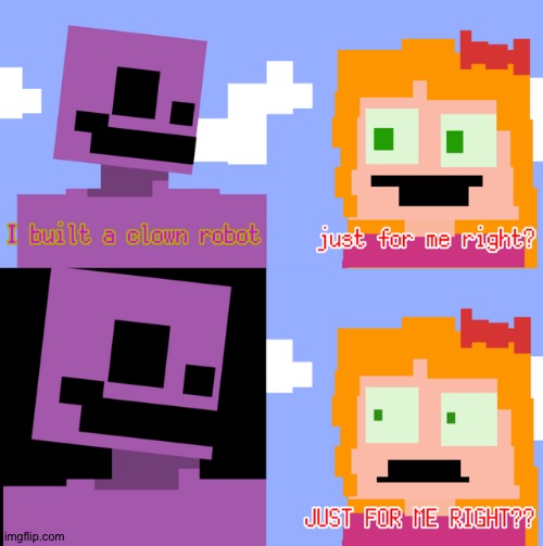 JUST FOR ME RIGHT?... | made w/ Imgflip meme maker