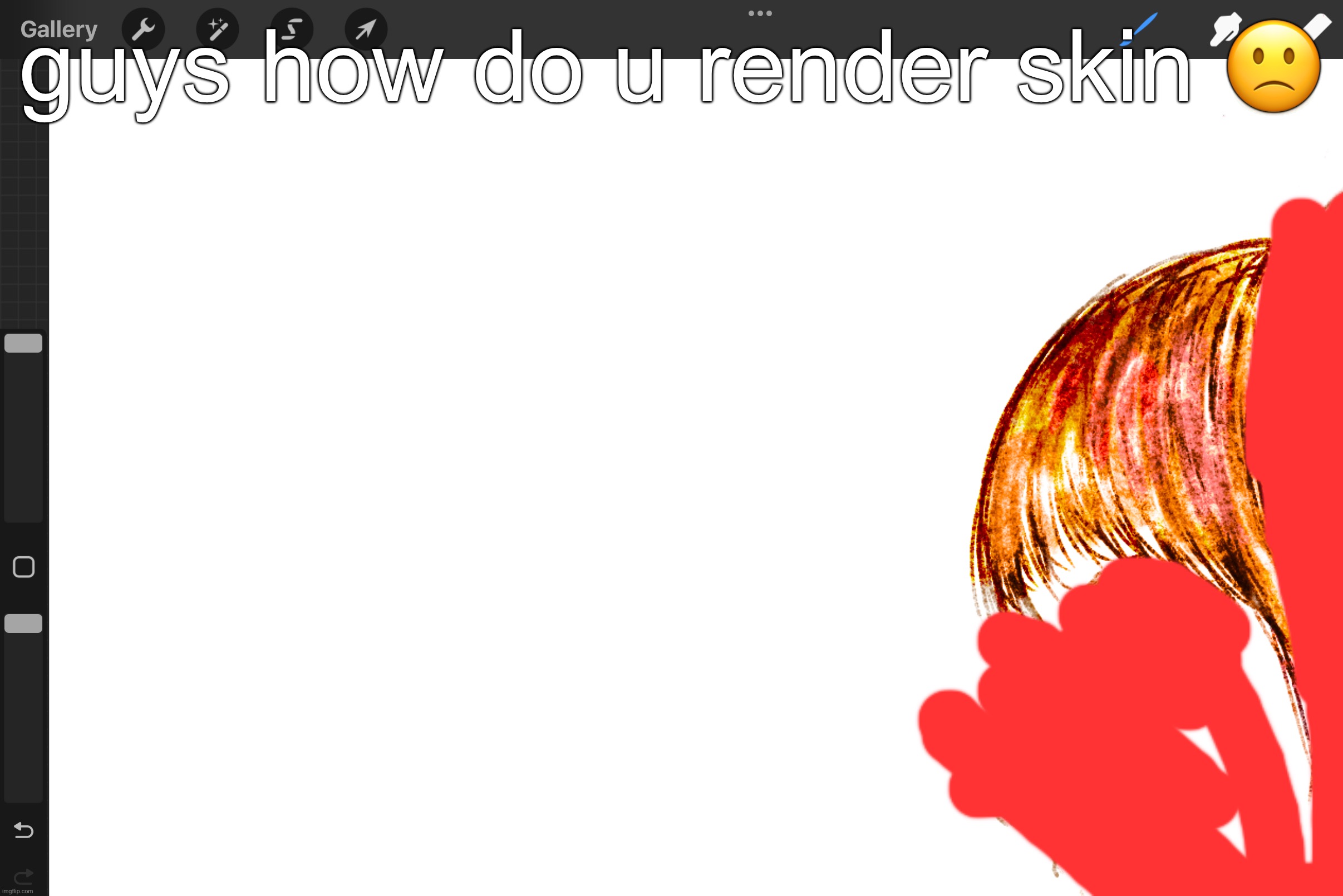 ok the hair isn’t my favorite part but the skin is difficult | guys how do u render skin 🙁 | made w/ Imgflip meme maker
