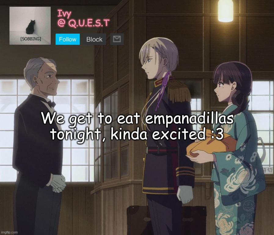 . | We get to eat empanadillas tonight, kinda excited :3 | image tagged in ivy announcement template v2 | made w/ Imgflip meme maker
