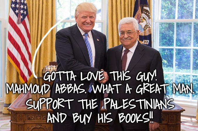 He Loves Those Who are in Denial of the Truth | GOTTA LOVE THIS GUY! MAHMOUD ABBAS. WHAT A GREAT MAN. SUPPORT THE PALESTINIANS AND BUY HIS BOOKS!! | image tagged in hamas,holocaust deniers,hidden agenda | made w/ Imgflip meme maker