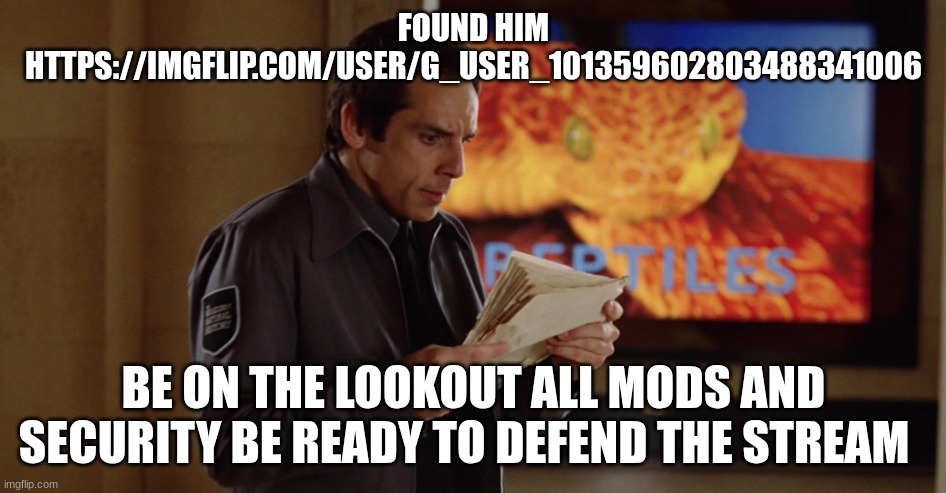 Larry | FOUND HIM HTTPS://IMGFLIP.COM/USER/G_USER_101359602803488341006; BE ON THE LOOKOUT ALL MODS AND SECURITY BE READY TO DEFEND THE STREAM | image tagged in larry | made w/ Imgflip meme maker