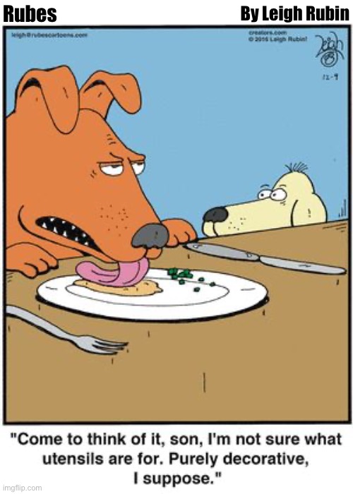 By Leigh Rubin; Rubes | image tagged in comics,rubes,utensils,decorative | made w/ Imgflip meme maker