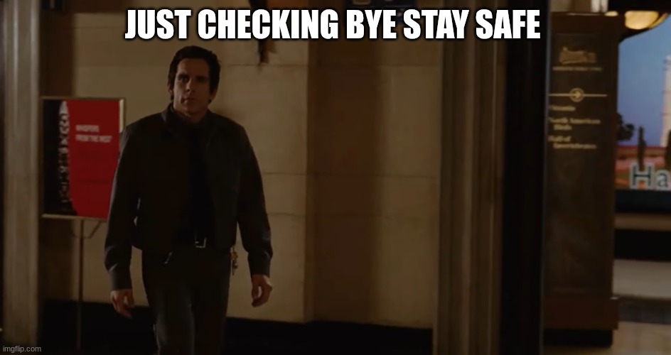 Larry security guard | JUST CHECKING BYE STAY SAFE | image tagged in larry security guard | made w/ Imgflip meme maker