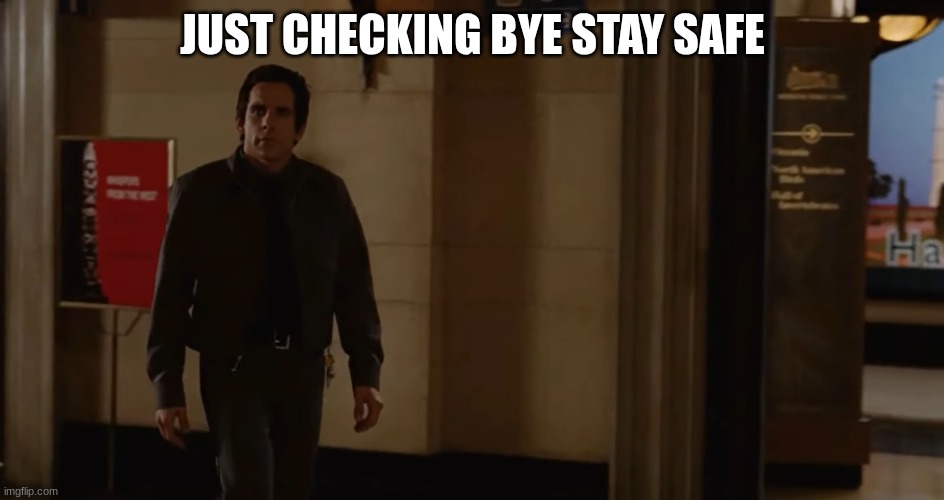 Larry security guard | JUST CHECKING BYE STAY SAFE | image tagged in larry security guard | made w/ Imgflip meme maker