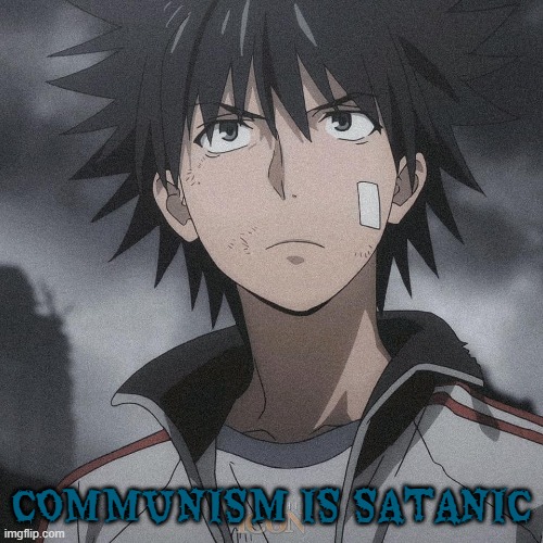 communism is against religion said touma | COMMUNISM IS SATANIC | image tagged in anime,communism,based,giga chad | made w/ Imgflip meme maker