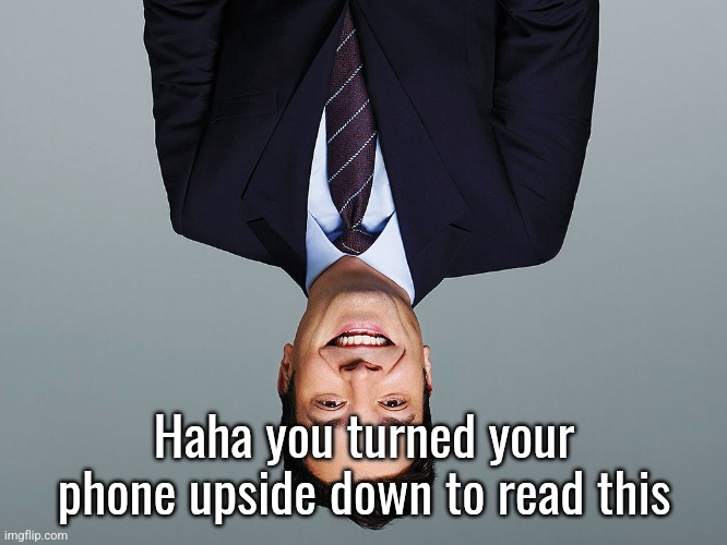 jimmy fallon | Haha you turned your phone upside down to read this | image tagged in jimmy fallon | made w/ Imgflip meme maker