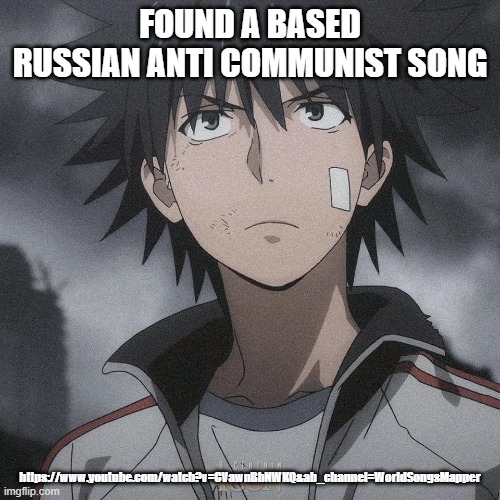 FOUND A BASED RUSSIAN ANTI COMMUNIST SONG; https://www.youtube.com/watch?v=CVawnBbNWKQ&ab_channel=WorldSongsMapper | image tagged in russian,communism,anime,a certain magical index,russia | made w/ Imgflip meme maker