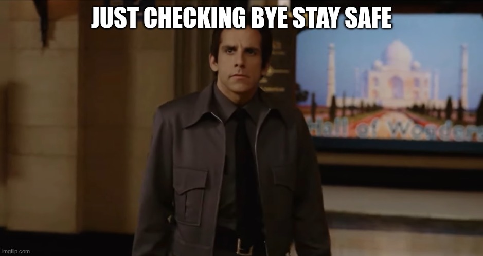 Larry security guard | JUST CHECKING BYE STAY SAFE | image tagged in larry security guard | made w/ Imgflip meme maker