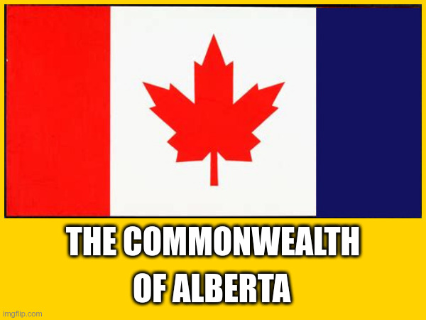 THE COMMONWEALTH; OF ALBERTA | made w/ Imgflip meme maker