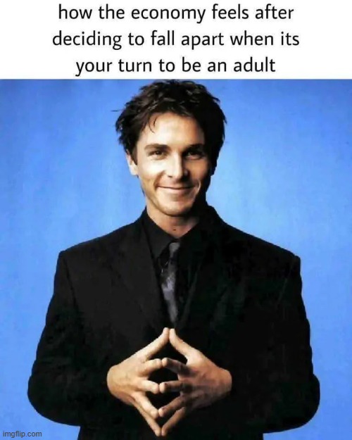 It do be like that | image tagged in memes,funny,economy,relatable memes,so true | made w/ Imgflip meme maker