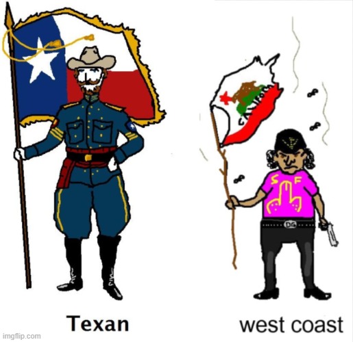 Supreme Texan (4chan flag bearer) | image tagged in texas,4chan,california | made w/ Imgflip meme maker