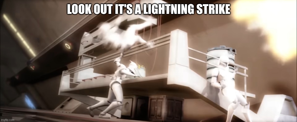 LOOK OUT IT'S A LIGHTNING STRIKE | image tagged in clone troopers | made w/ Imgflip meme maker