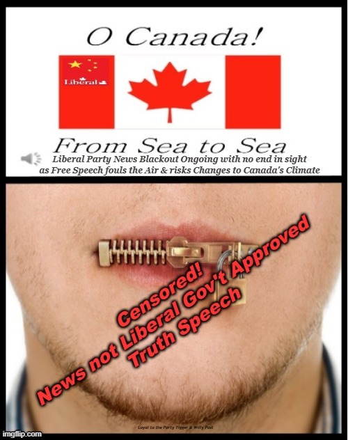 Canada's Liberal Party censors News content | Liberal Party News Blackout Ongoing with no end in sight
as Free Speech fouls the Air & risks Changes to Canada's Climate | made w/ Imgflip meme maker