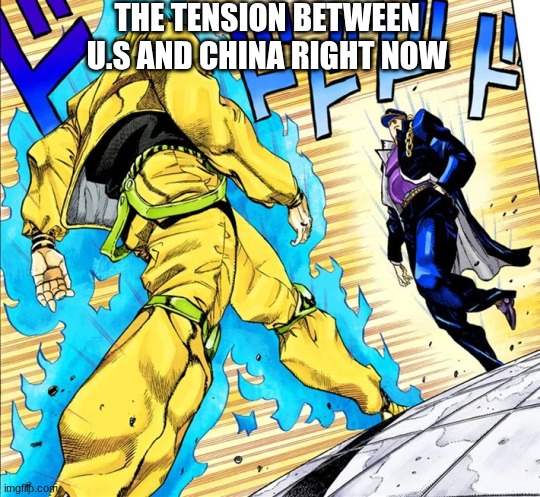 "Star Freedom, use ZA BOMBO!"-Trump Kujo | THE TENSION BETWEEN U.S AND CHINA RIGHT NOW | image tagged in jojo's walk,politics,donald trump,us,china | made w/ Imgflip meme maker