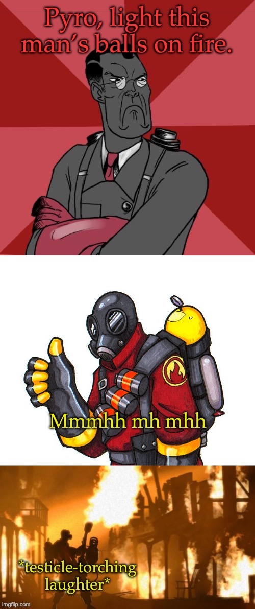 Pyro, light his balls | image tagged in pyro light his balls | made w/ Imgflip meme maker