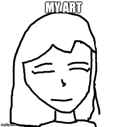 Sorry if its not as good Im not usually this bad | MY ART | image tagged in art,drawing | made w/ Imgflip meme maker