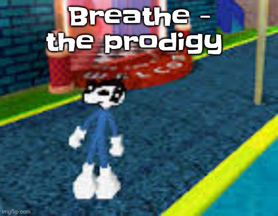 Erm what the sigma | Breathe - the prodigy | image tagged in erm what the sigma | made w/ Imgflip meme maker