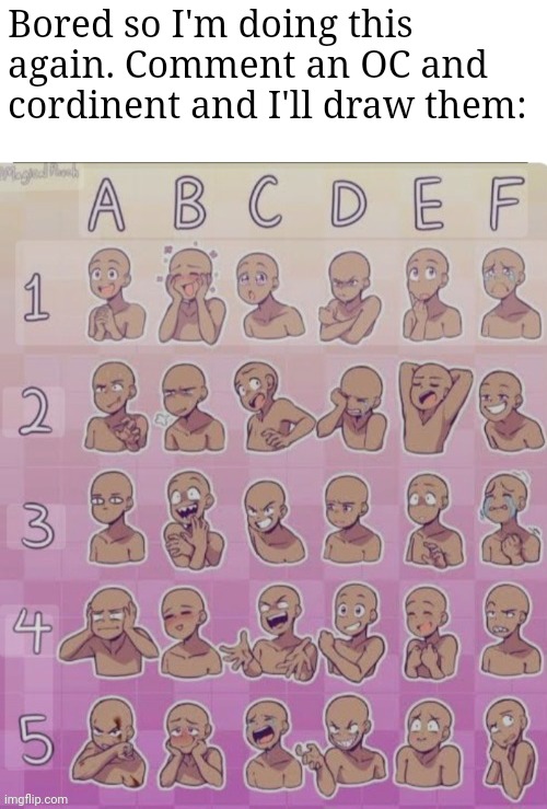 Bored so I'm doing this again. Comment an OC and cordinent and I'll draw them: | made w/ Imgflip meme maker
