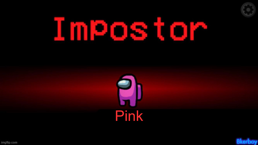 Pink sus | Pink; Bkerboy | image tagged in among us impostor | made w/ Imgflip meme maker